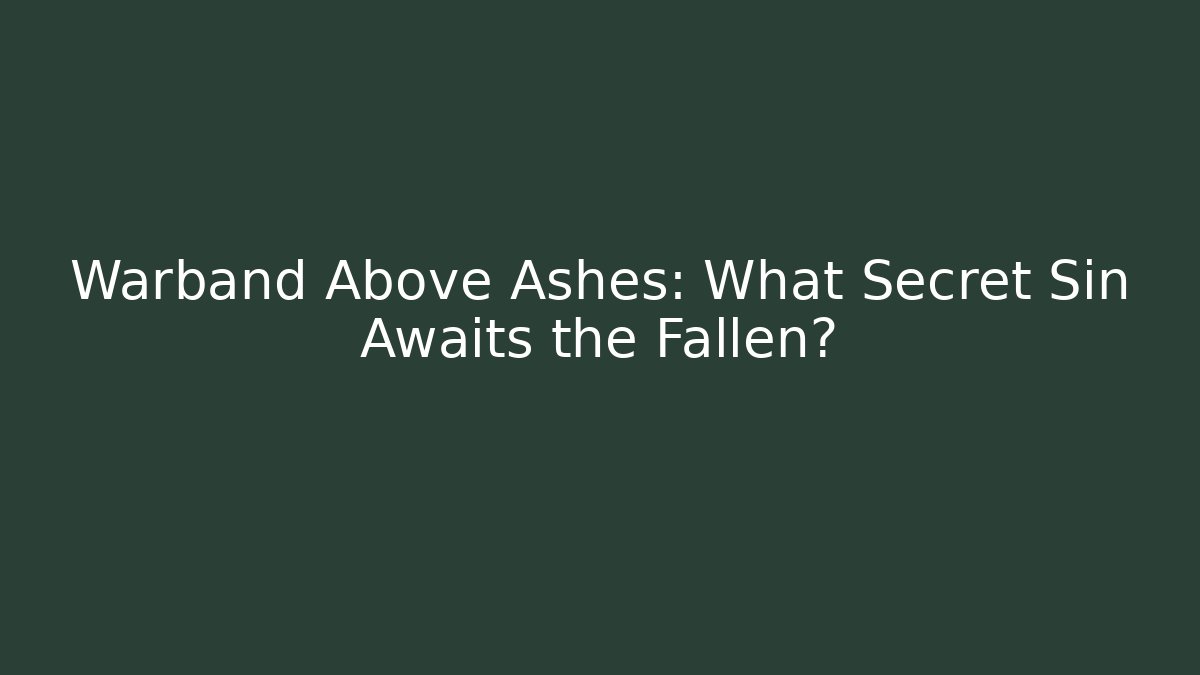 Warband Above Ashes: What Secret Sin Awaits the Fallen?