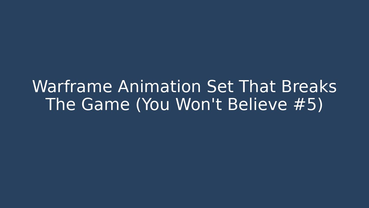 Warframe Animation Set That Breaks The Game (You Won't Believe #5)