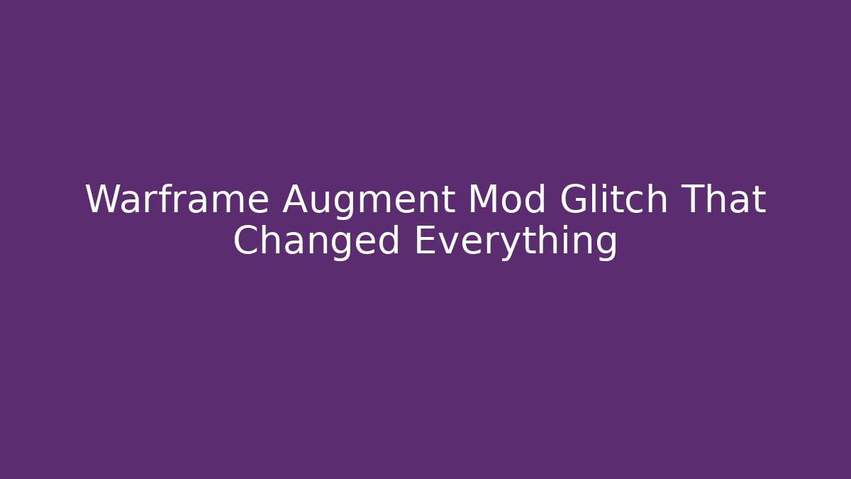 Warframe Augment Mod Glitch That Changed Everything