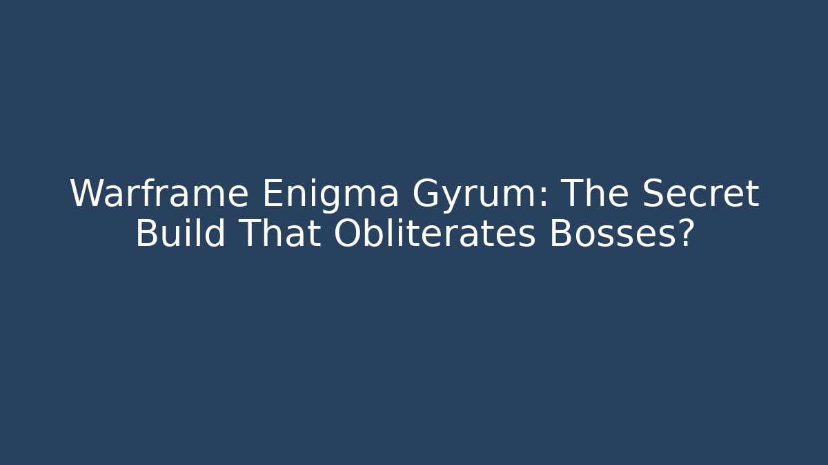 Warframe Enigma Gyrum: The Secret Build That Obliterates Bosses?