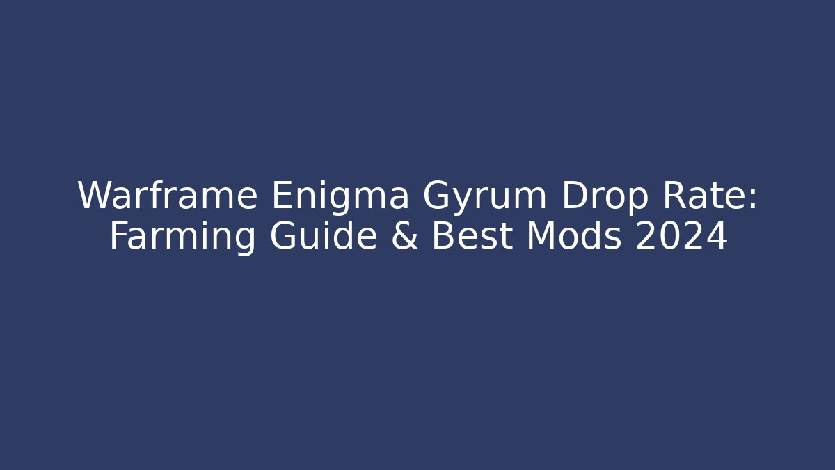 Warframe Enigma Gyrum Drop Rate: Farming Guide & Best Mods 2024