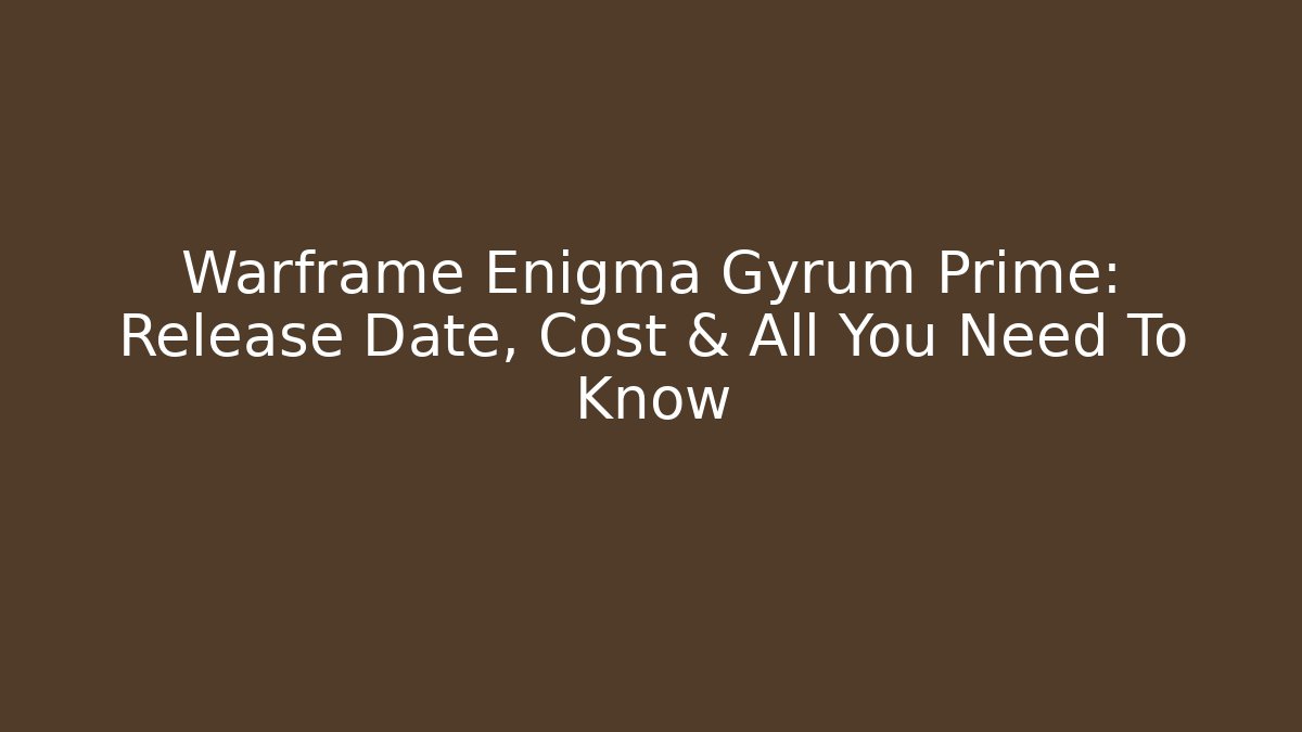 Warframe Enigma Gyrum Prime: Release Date, Cost & All You Need To Know
