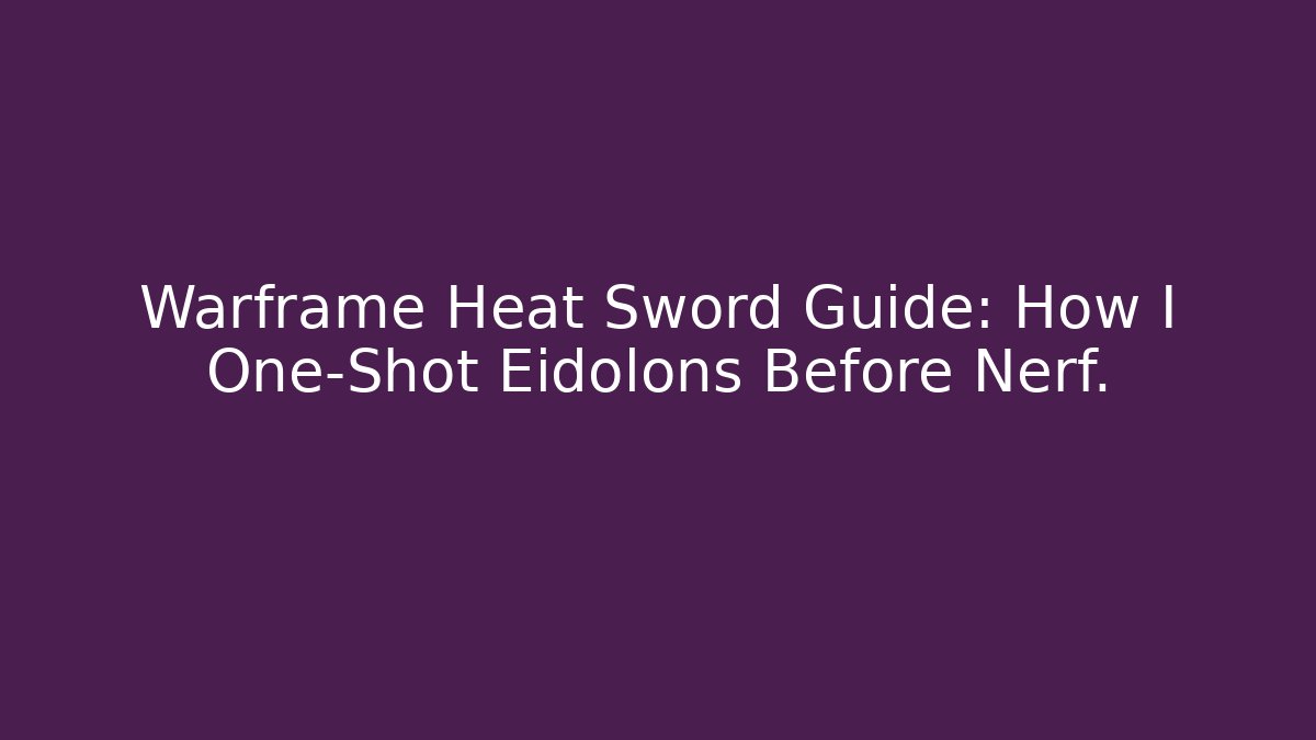 Warframe Heat Sword Guide: How I One-Shot Eidolons Before Nerf. - Buddy Program