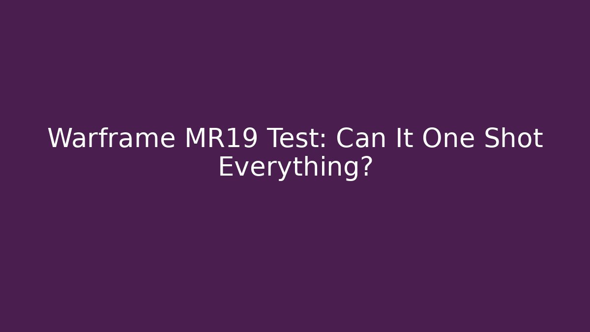 Warframe MR19 Test: Can It One Shot Everything? - Buddy Program