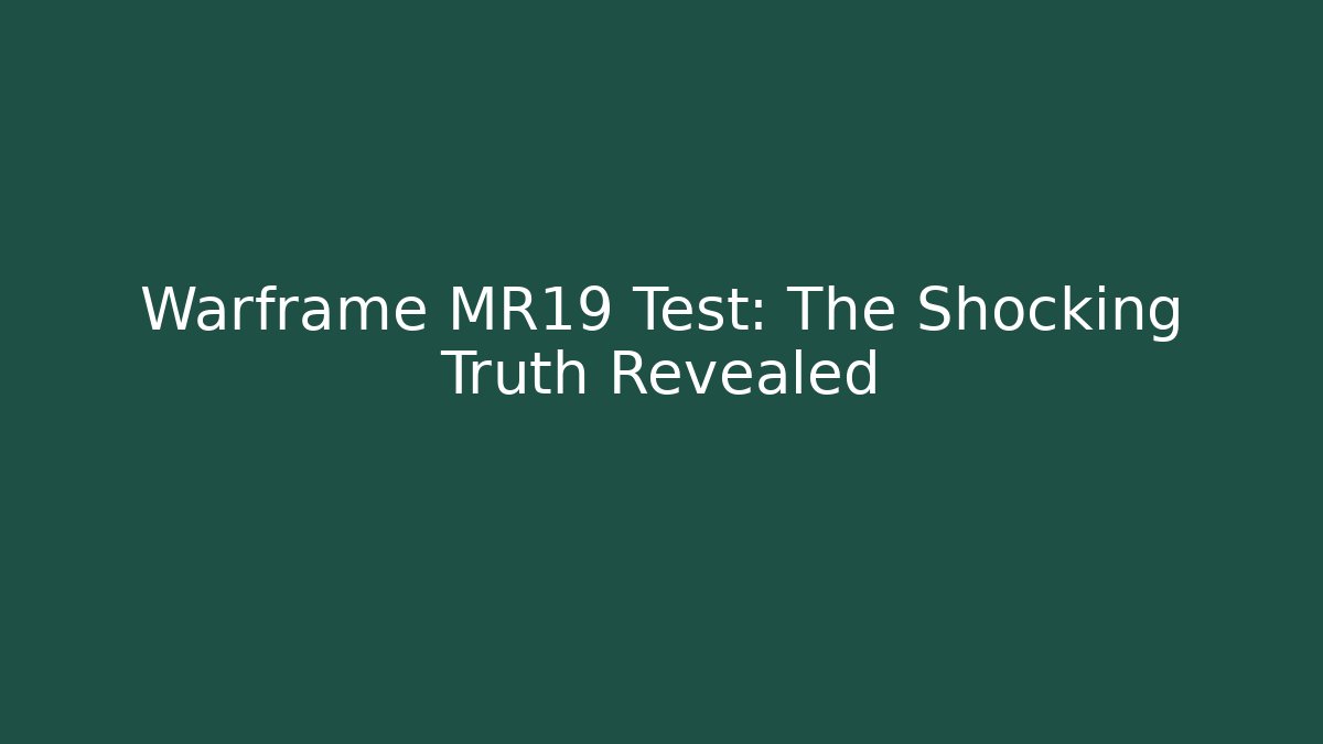 Warframe MR19 Test: The Shocking Truth Revealed