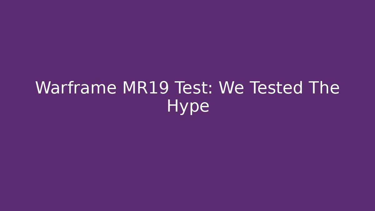 Warframe MR19 Test: We Tested The Hype