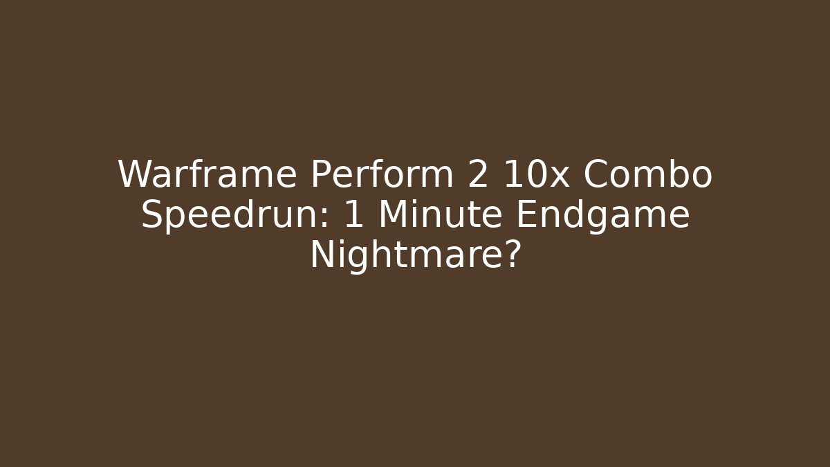 Warframe Perform 2 10x Combo Speedrun: 1 Minute Endgame Nightmare?