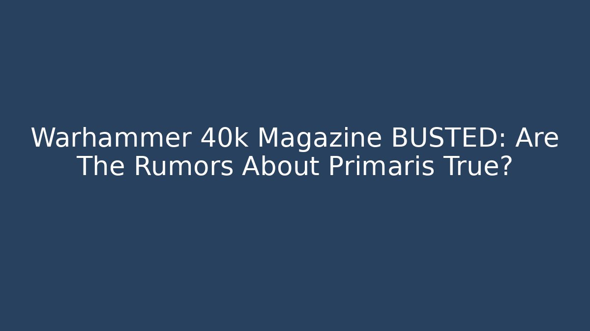 Warhammer 40k Magazine BUSTED: Are The Rumors About Primaris True? - Buddy Program
