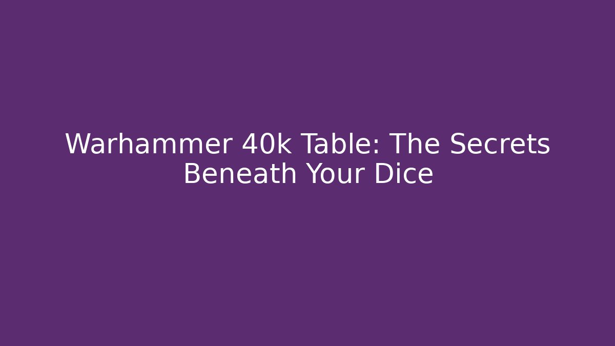 Warhammer 40k Table: The Secrets Beneath Your Dice - Buddy Program