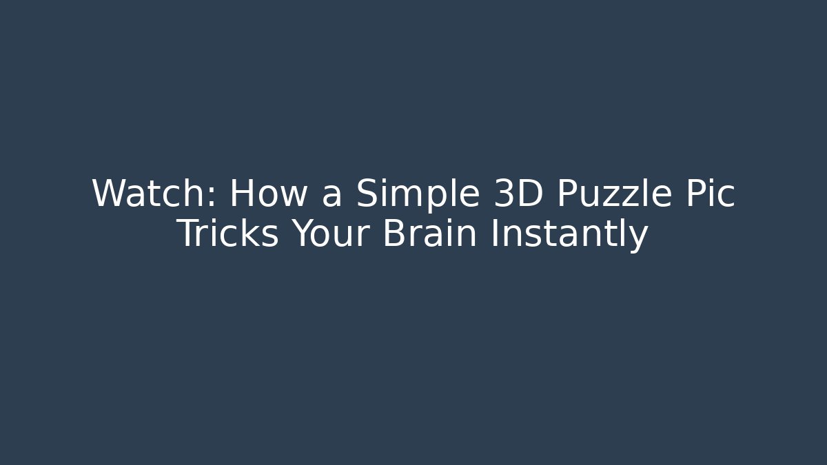 Watch: How a Simple 3D Puzzle Pic Tricks Your Brain Instantly