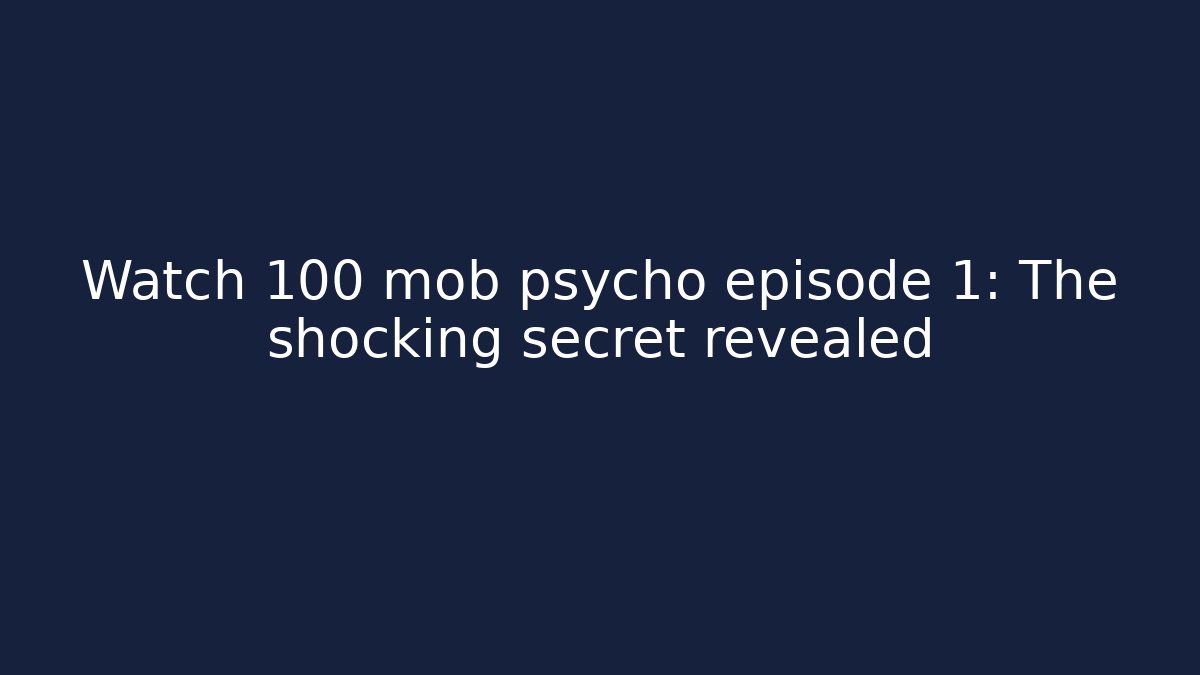 Watch 100 mob psycho episode 1: The shocking secret revealed