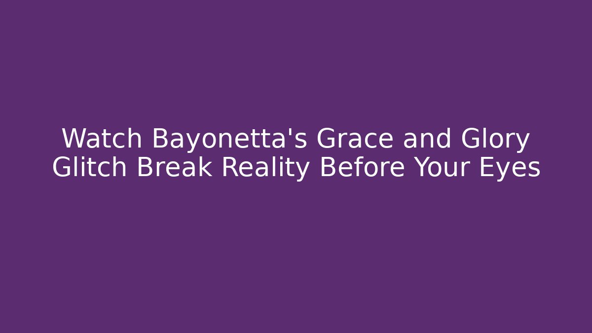 Watch Bayonetta's Grace and Glory Glitch Break Reality Before Your Eyes - Buddy Program