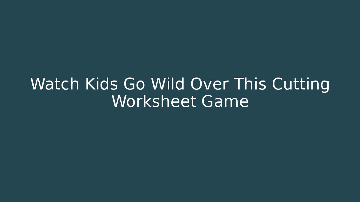 Watch Kids Go Wild Over This Cutting Worksheet Game