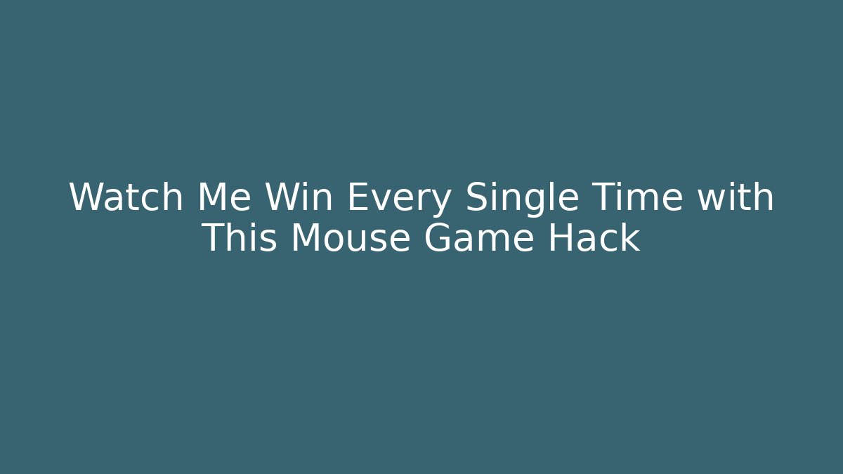 Watch Me Win Every Single Time with This Mouse Game Hack
