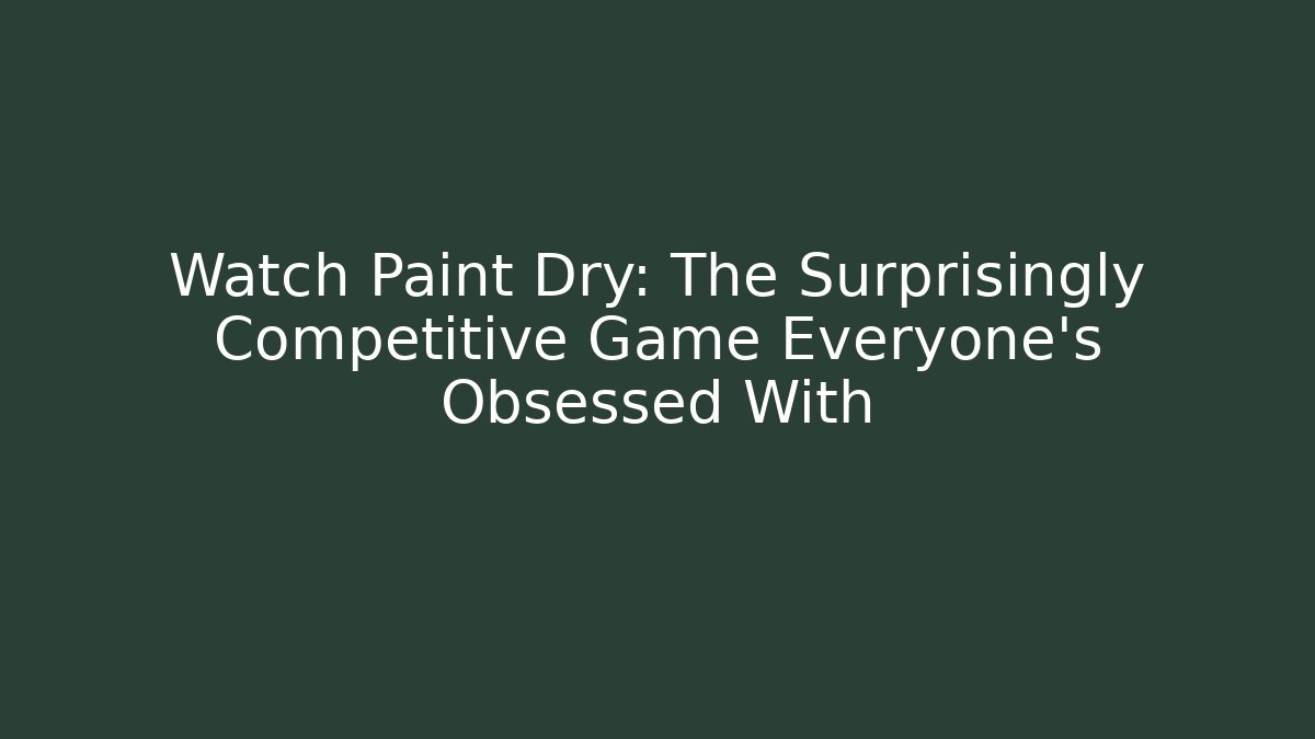 Watch Paint Dry: The Surprisingly Competitive Game Everyone’s Obsessed With - Buddy Program