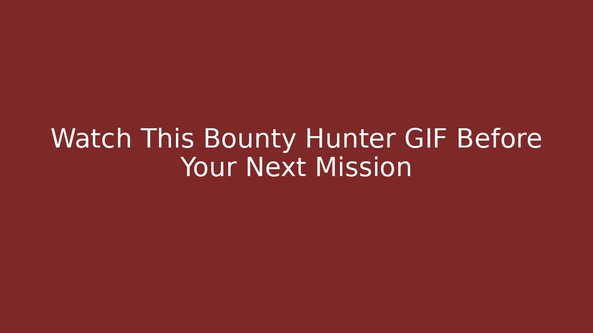 Watch This Bounty Hunter GIF Before Your Next Mission