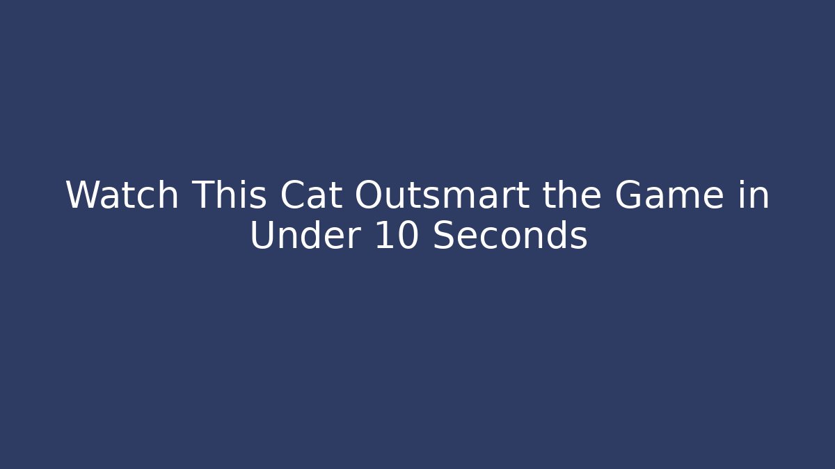 Watch This Cat Outsmart the Game in Under 10 Seconds