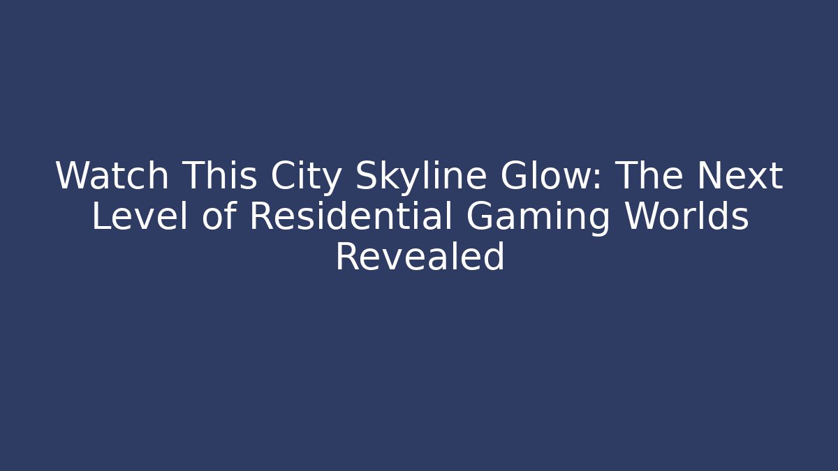 Watch This City Skyline Glow: The Next Level of Residential Gaming Worlds Revealed