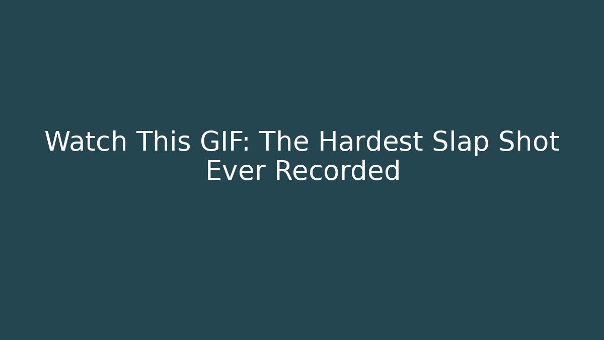 Watch This GIF: The Hardest Slap Shot Ever Recorded