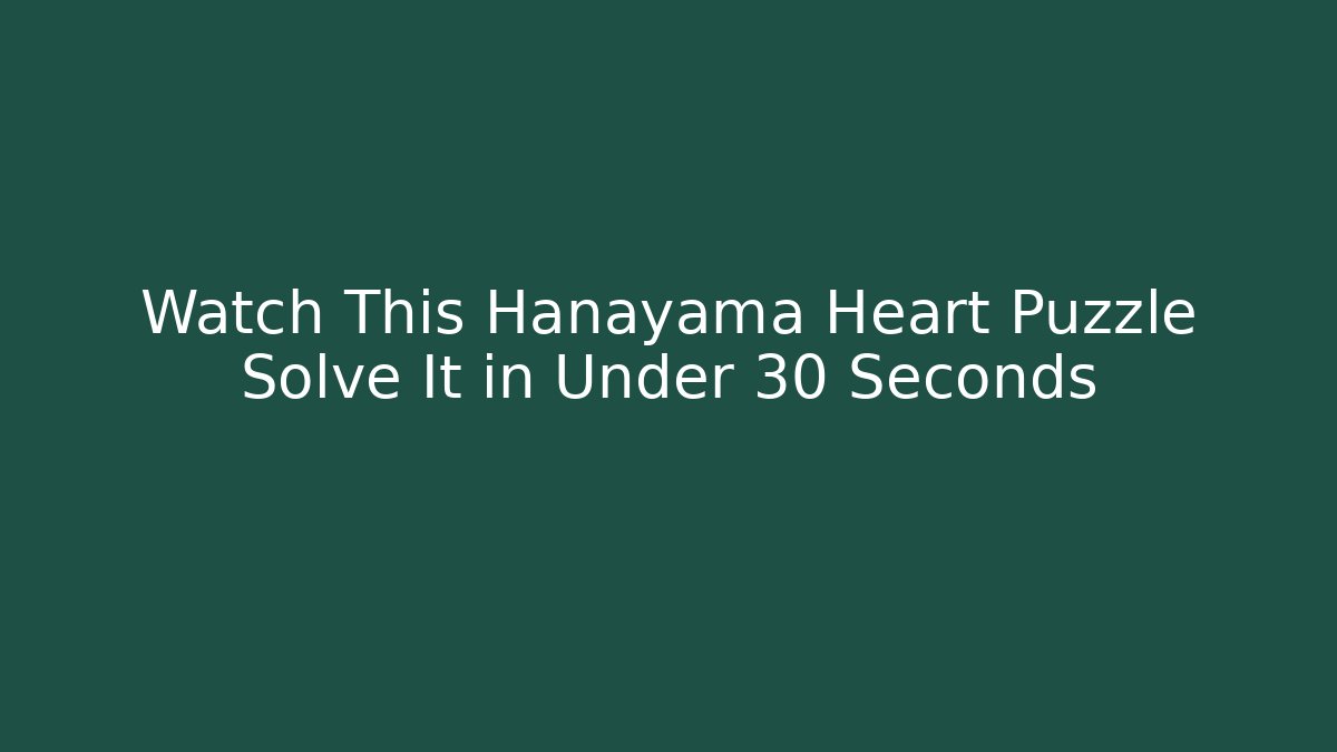Watch This Hanayama Heart Puzzle Solve It in Under 30 Seconds
