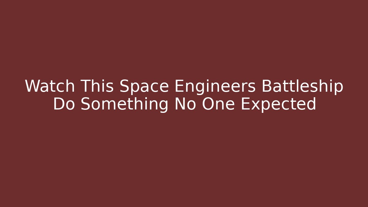 Watch This Space Engineers Battleship Do Something No One Expected - Buddy Program