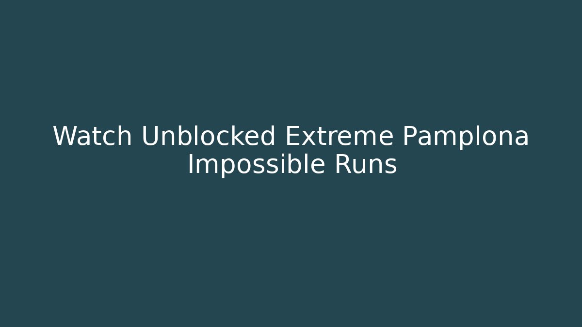 Watch Unblocked Extreme Pamplona Impossible Runs - Buddy Program
