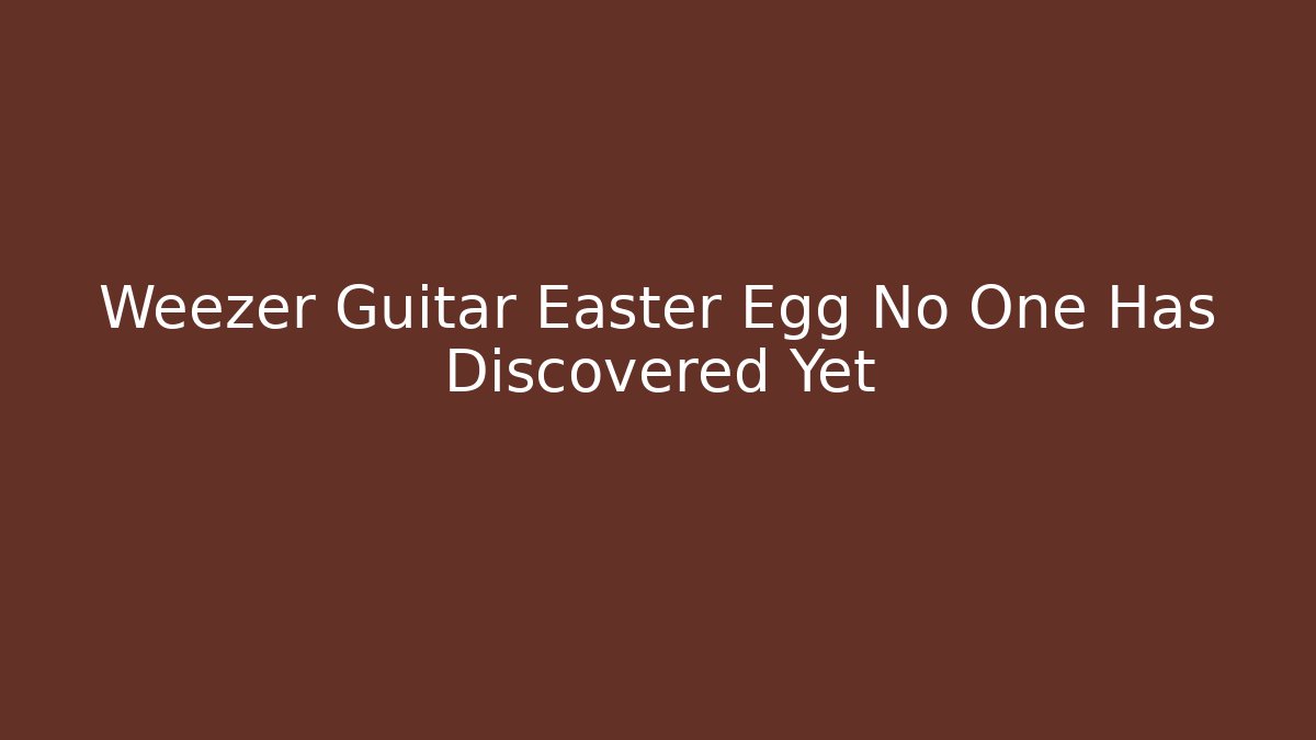 Weezer Guitar Easter Egg No One Has Discovered Yet - Buddy Program
