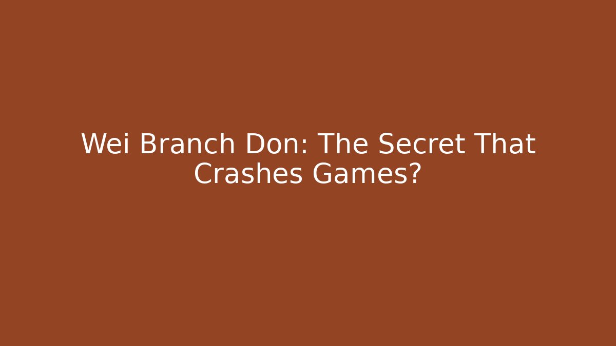 Wei Branch Don: The Secret That Crashes Games?