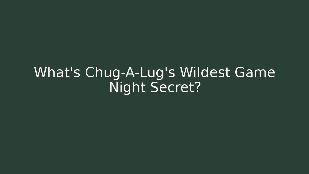 What's Chug-A-Lug's Wildest Game Night Secret?