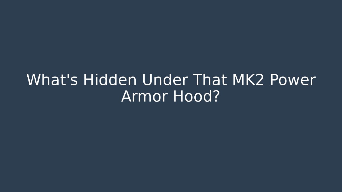 What's Hidden Under That MK2 Power Armor Hood?