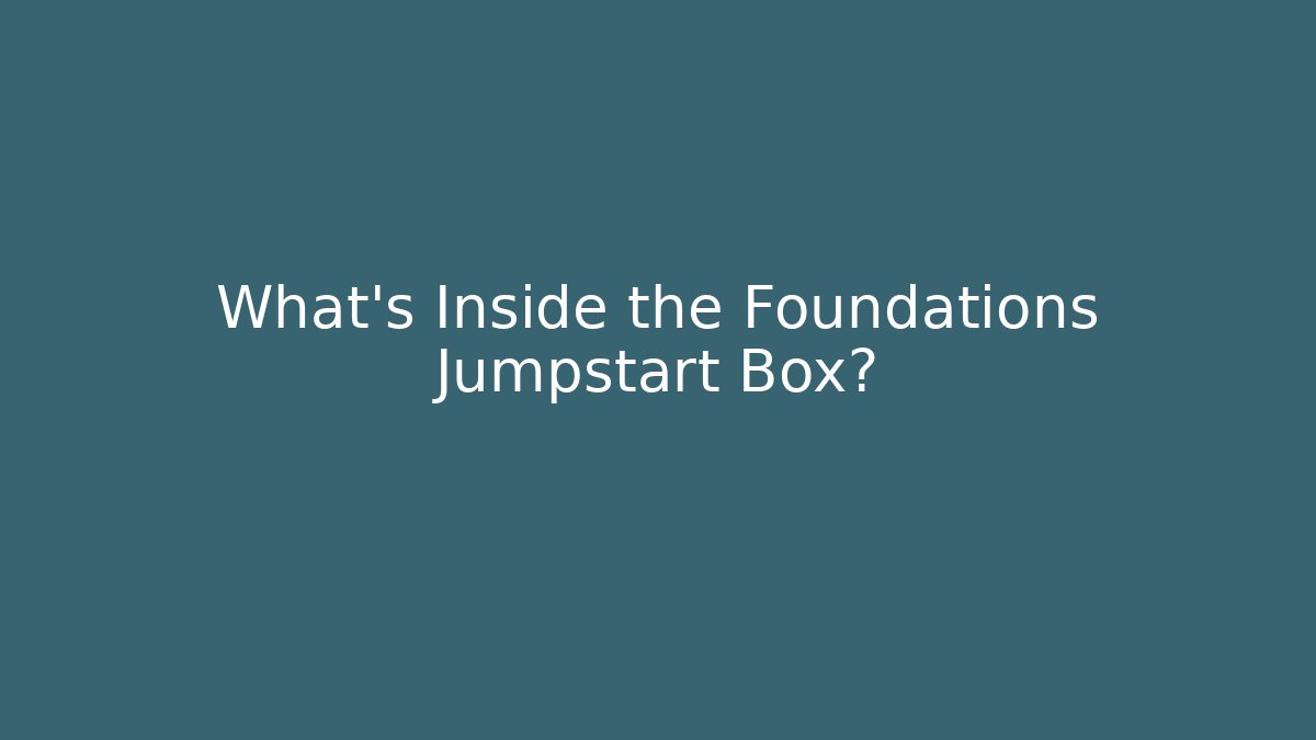 What's Inside the Foundations Jumpstart Box?