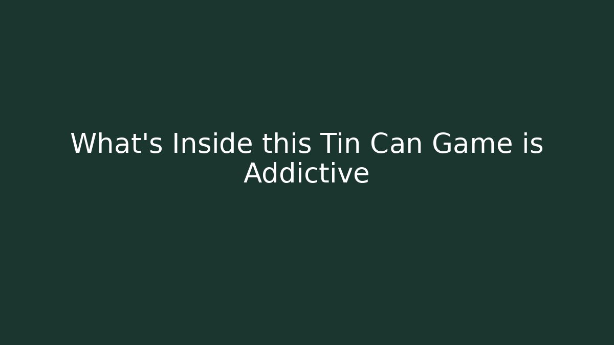 What's Inside this Tin Can Game is Addictive