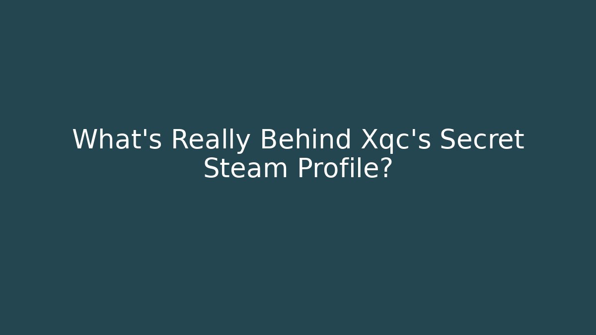 What's Really Behind Xqc's Secret Steam Profile?