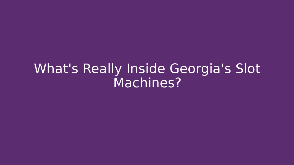 What's Really Inside Georgia's Slot Machines?