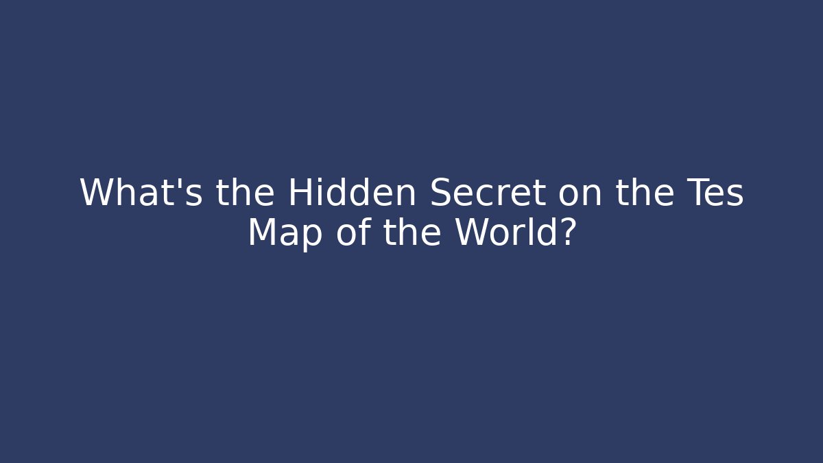 What's the Hidden Secret on the Tes Map of the World?
