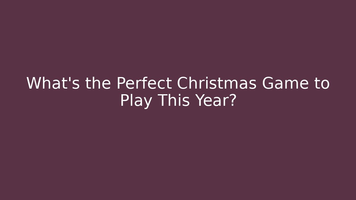 What's the Perfect Christmas Game to Play This Year? - Buddy Program