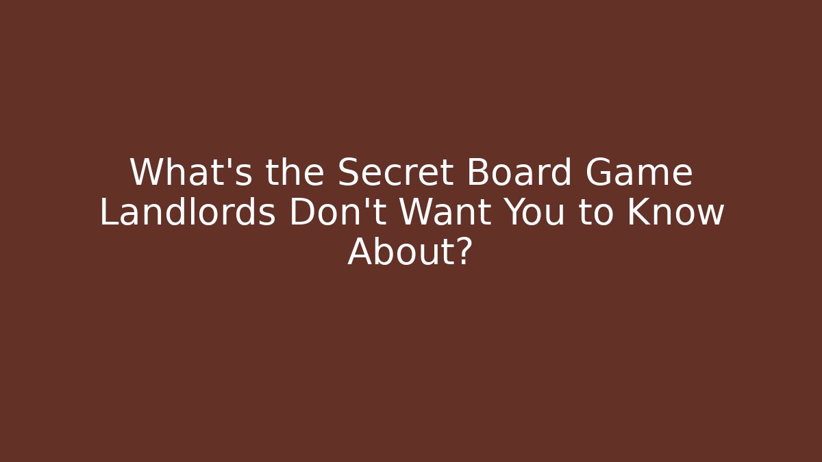 What's the Secret Board Game Landlords Don't Want You to Know About?