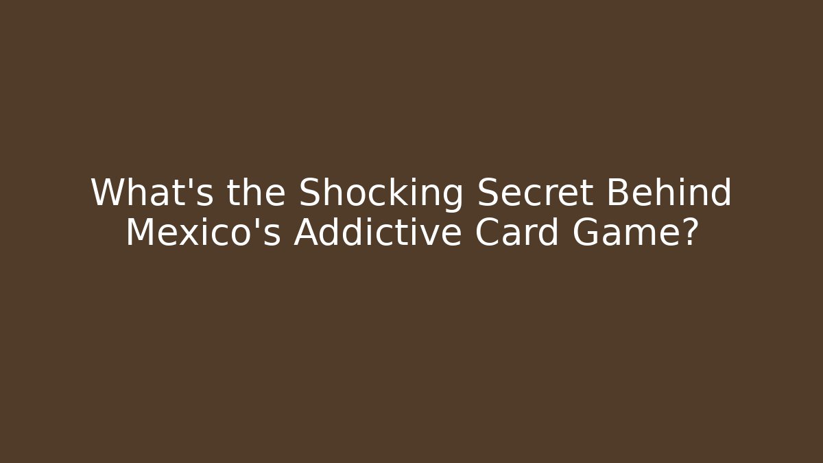 What's the Shocking Secret Behind Mexico's Addictive Card Game? - Buddy Program