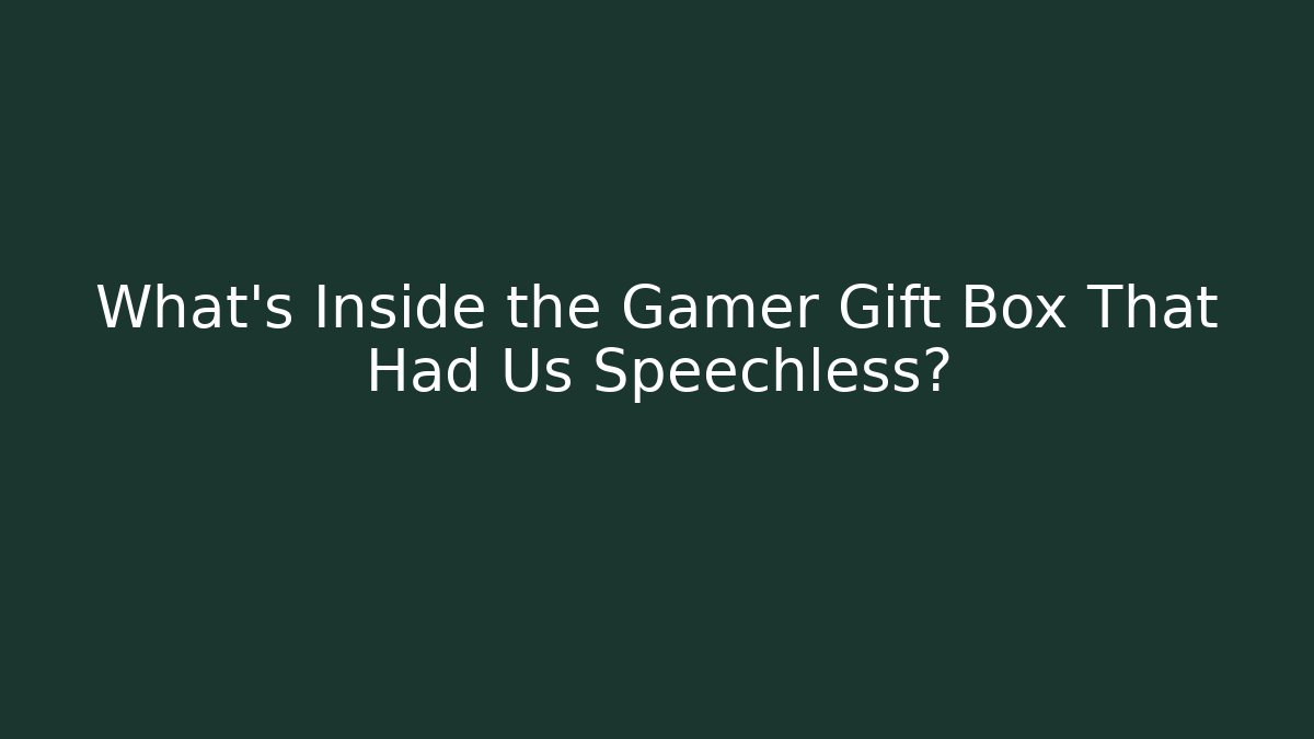 What’s Inside the Gamer Gift Box That Had Us Speechless?
