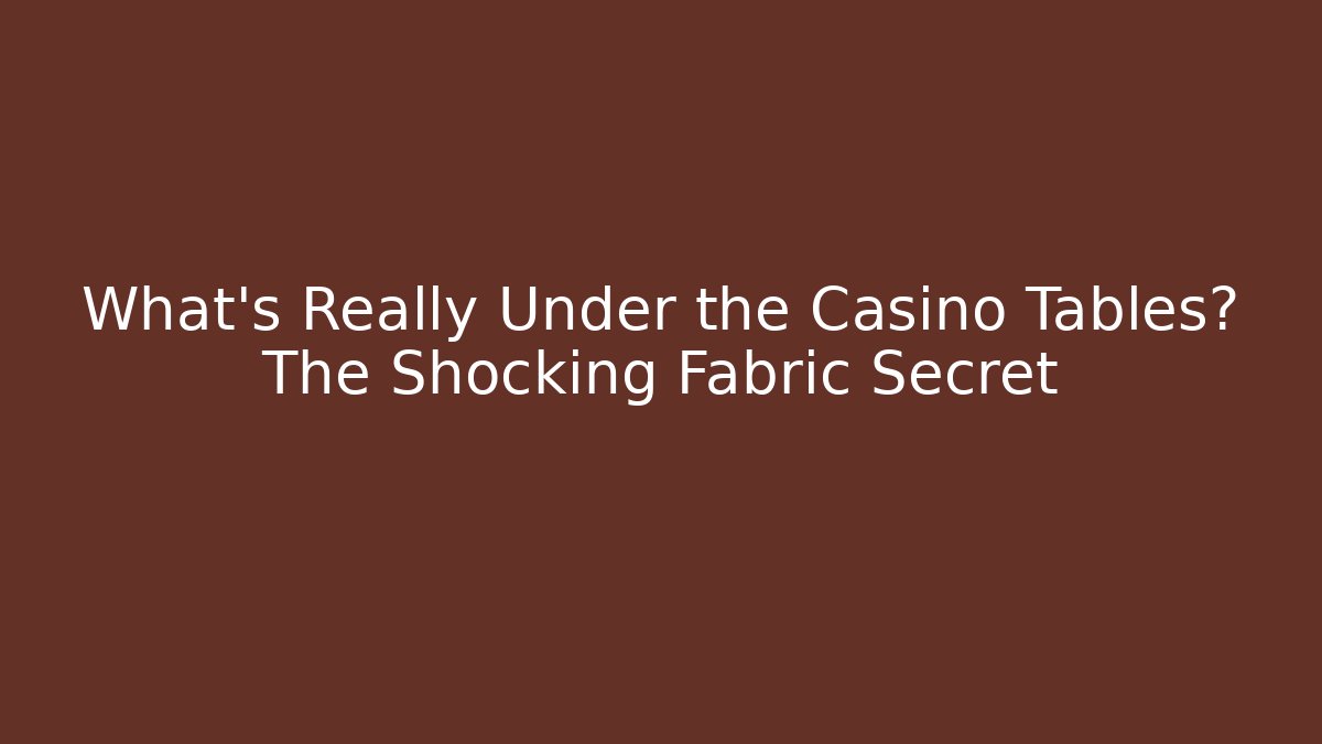 What’s Really Under the Casino Tables? The Shocking Fabric Secret