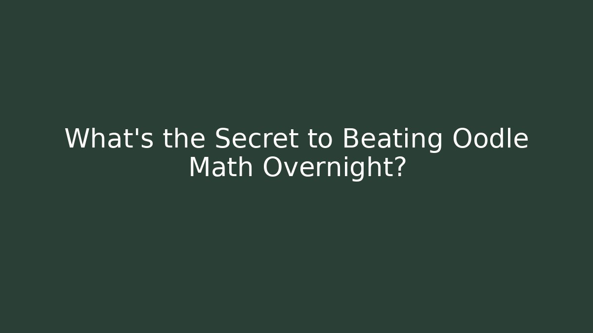What’s the Secret to Beating Oodle Math Overnight?