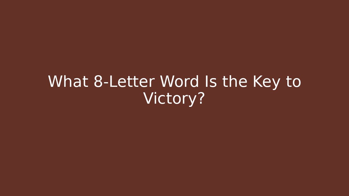 What 8-Letter Word Is the Key to Victory?