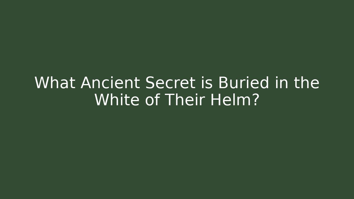 What Ancient Secret is Buried in the White of Their Helm?