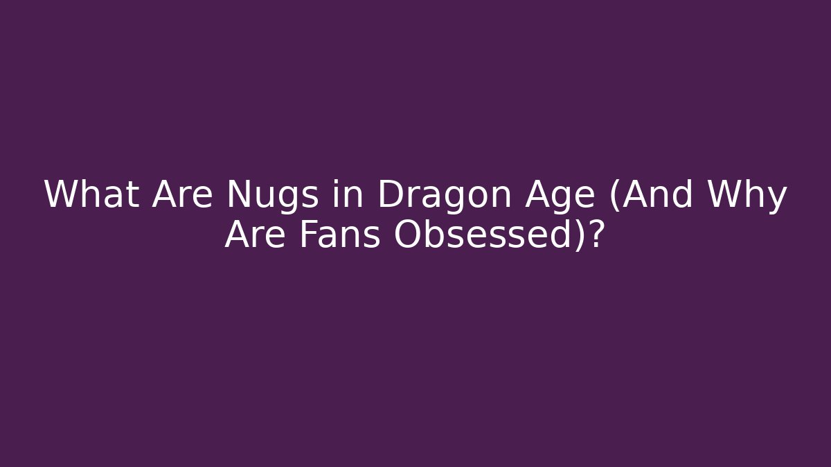 What Are Nugs in Dragon Age (And Why Are Fans Obsessed)? - Buddy Program