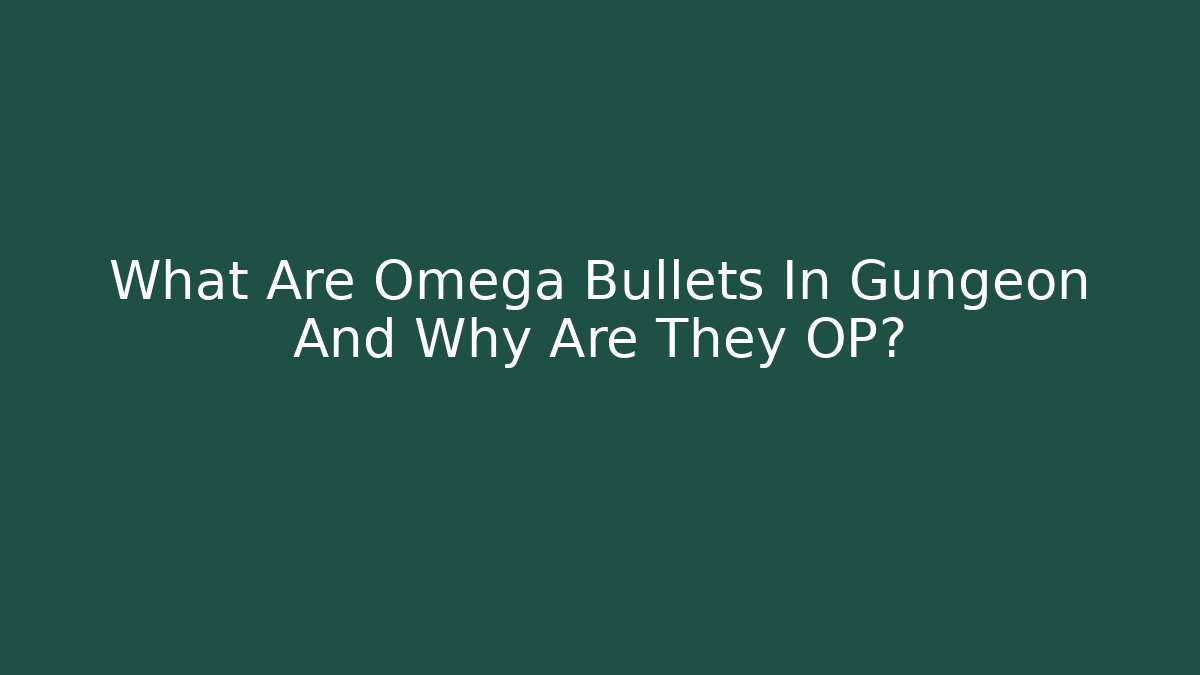 What Are Omega Bullets In Gungeon And Why Are They OP?