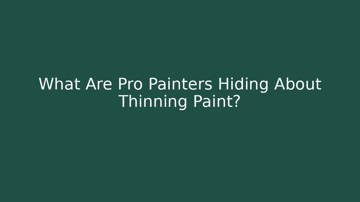 What Are Pro Painters Hiding About Thinning Paint? - Buddy Program
