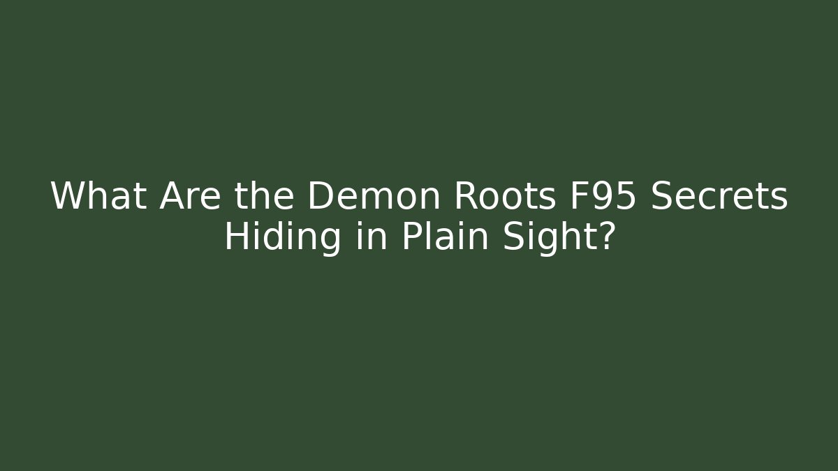 What Are the Demon Roots F95 Secrets Hiding in Plain Sight?
