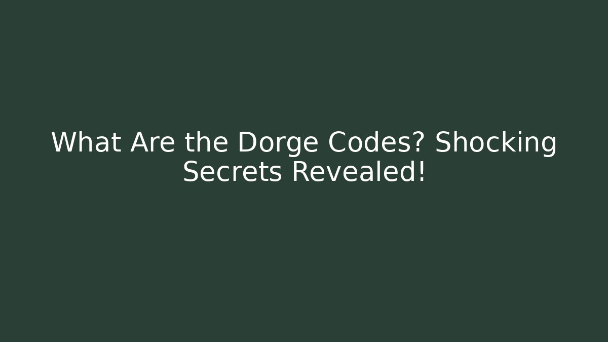 What Are the Dorge Codes? Shocking Secrets Revealed!