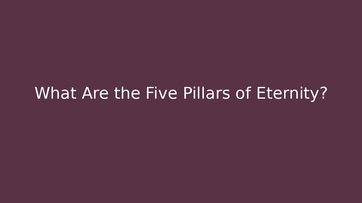 What Are the Five Pillars of Eternity?