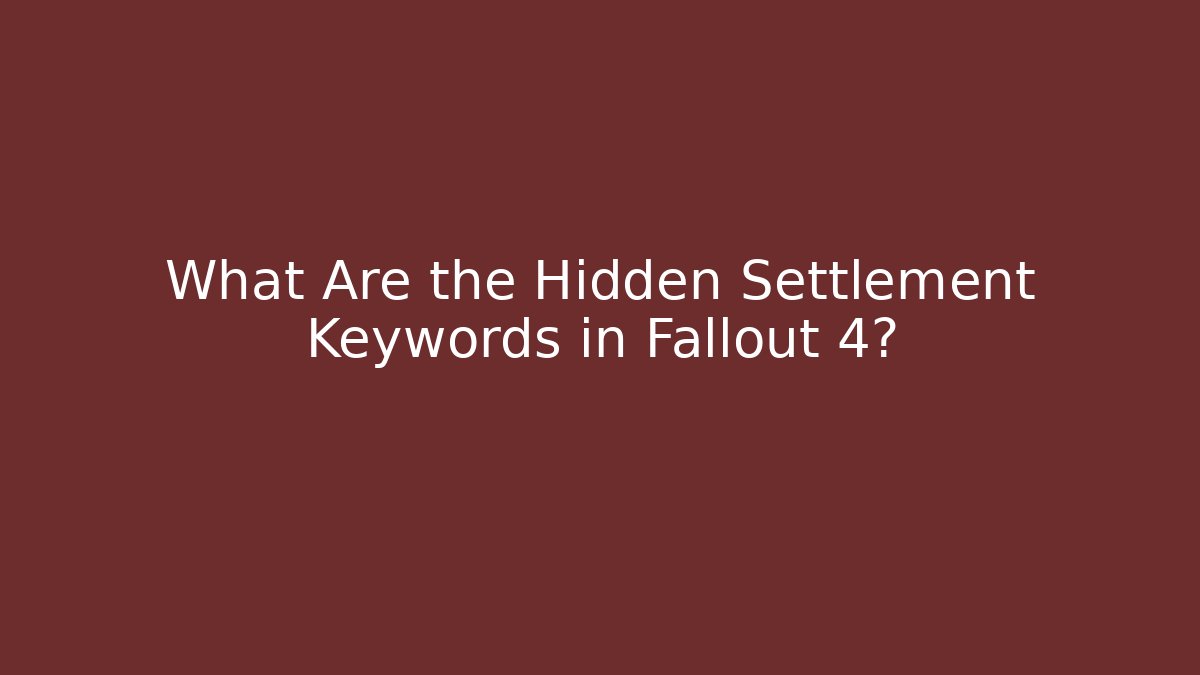 What Are the Hidden Settlement Keywords in Fallout 4?